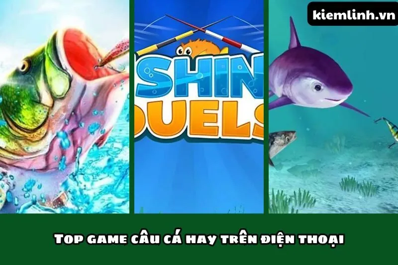 Top game câu cá hay trên điện thoại