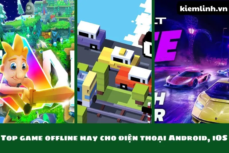 Top game offline hay cho điện thoại Android, iOS đáng chơi